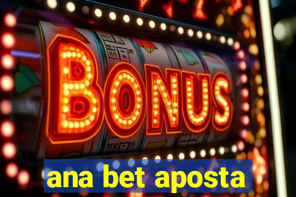 ana bet aposta